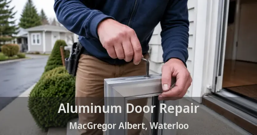 Aluminum Door Repair MacGregor Albert, Waterloo - ON