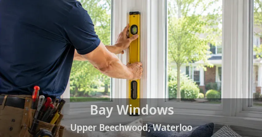 Bay Windows Upper Beechwood, Waterloo - ON