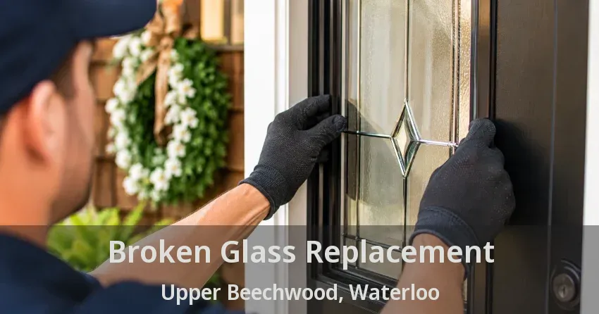 Broken Glass Replacement Upper Beechwood, Waterloo - ON