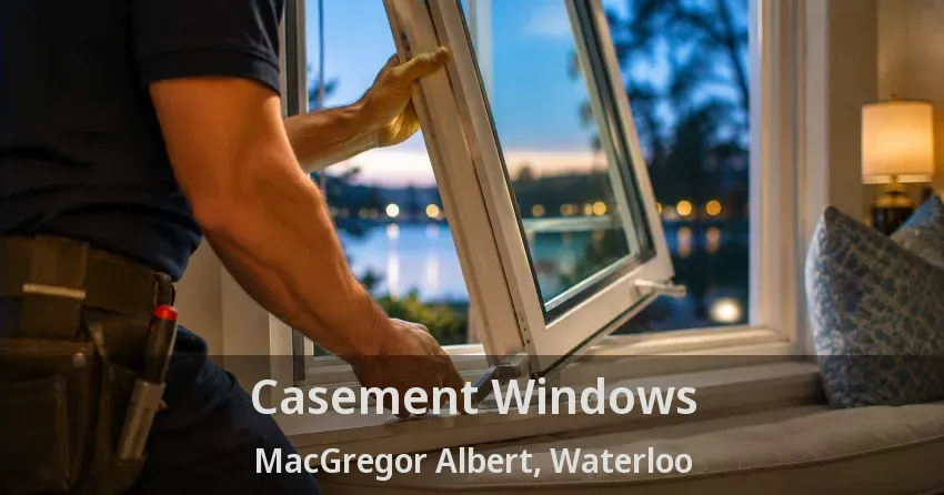 Casement Windows MacGregor Albert, Waterloo - ON