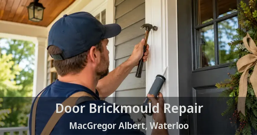 Door Brickmould Repair MacGregor Albert, Waterloo - ON