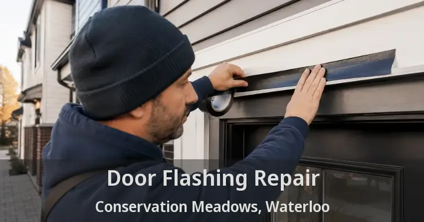 Door Flashing Repair Conservation Meadows, Waterloo - ON