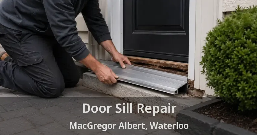 Door Sill Repair MacGregor Albert, Waterloo - ON