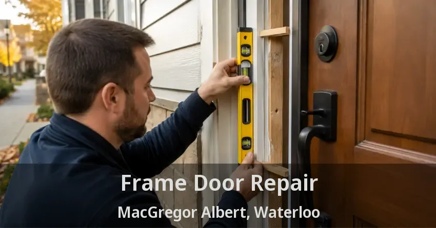 Frame Door Repair MacGregor Albert, Waterloo - ON