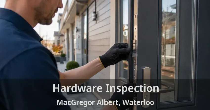 Hardware Inspection MacGregor Albert, Waterloo - ON