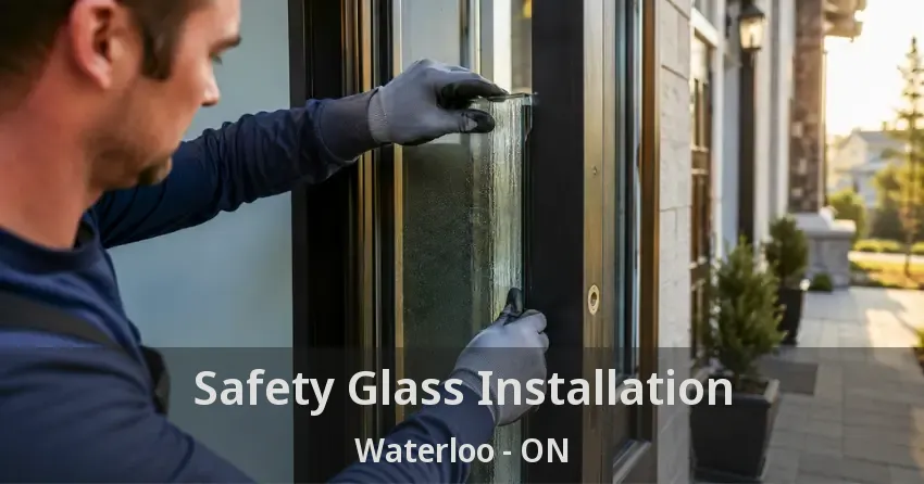 Safety Glass Installation Waterloo - ON