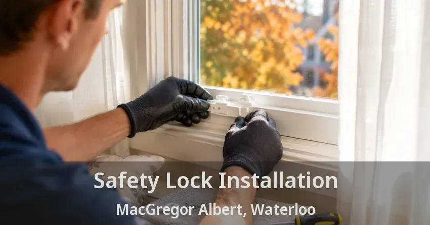 Safety Lock Installation MacGregor Albert, Waterloo - ON