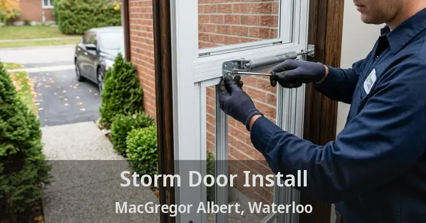 Storm Door Install MacGregor Albert, Waterloo - ON