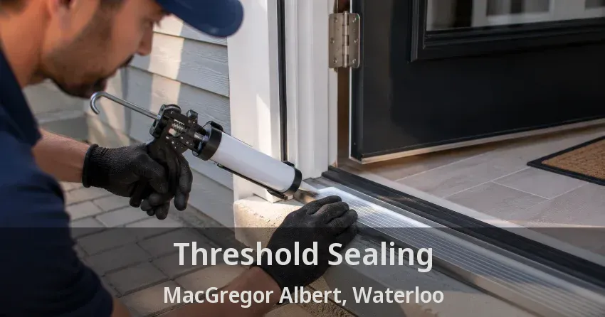 Threshold Sealing MacGregor Albert, Waterloo - ON
