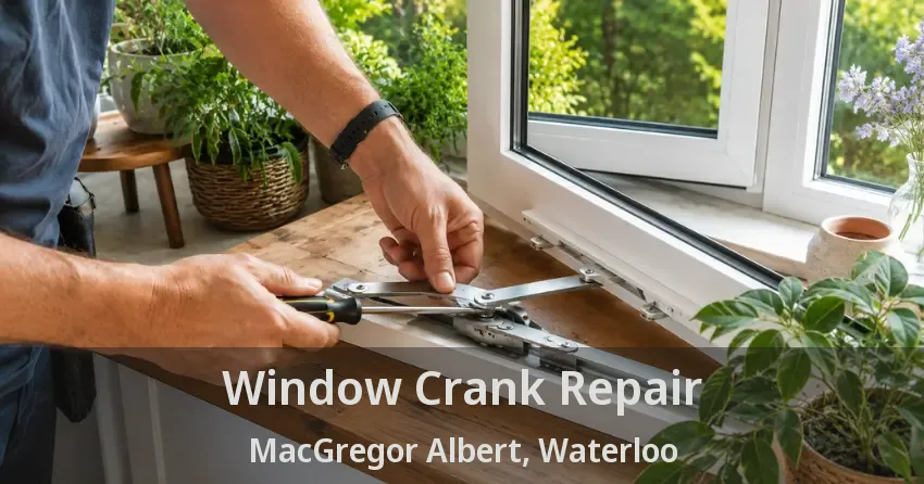 Window Crank Repair MacGregor Albert, Waterloo - ON
