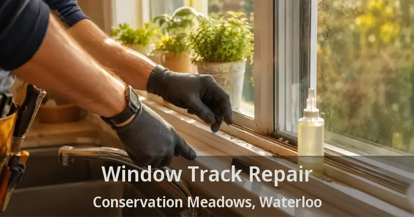 Window Track Repair Conservation Meadows, Waterloo - ON
