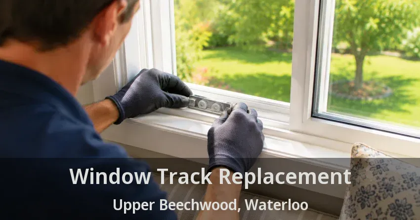 Window Track Replacement Upper Beechwood, Waterloo - ON