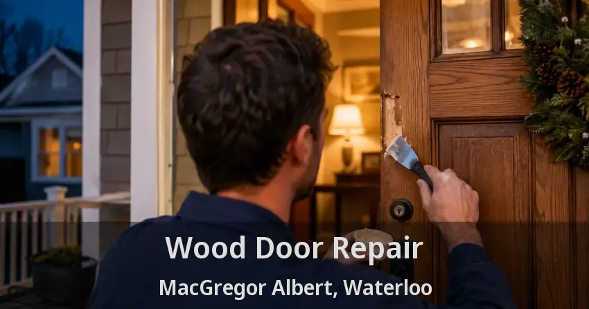 Wood Door Repair MacGregor Albert, Waterloo - ON